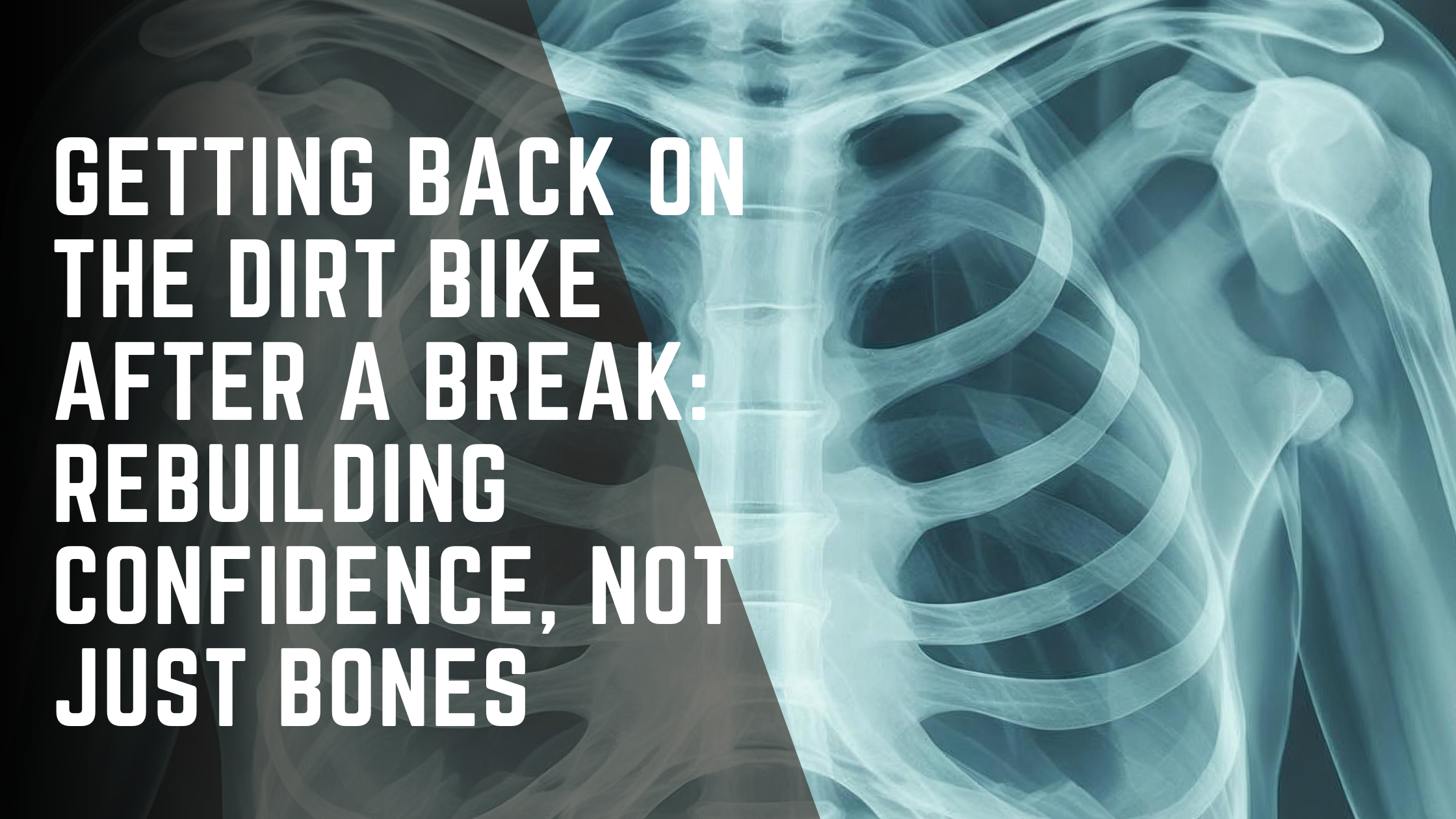 Getting Back on the Dirt Bike After a Break: Rebuilding Confidence, Not Just Bones