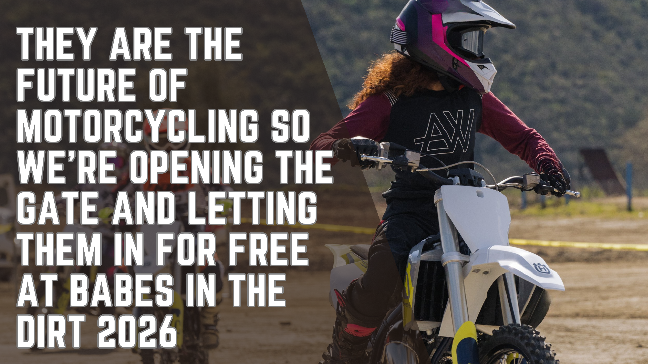 They Are the Future of Motorcycling So We're Opening the Gate and Letting Them in for FREE at Babes in the Dirt